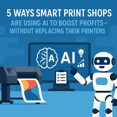 5 Ways Smart Print Shops Are Using AI to Boost Profits—Without Replacing Their Printers